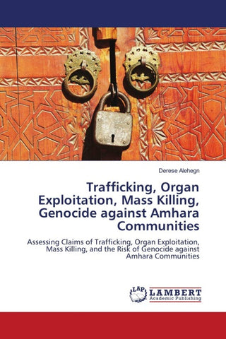 Trafficking, Organ Exploitation, Mass Killing, Genocide against Amhara Communities