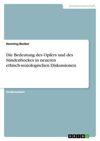 Die Bedeutung des Opfers und des Sündenbockes in neueren ethisch-soziologischen Diskussionen