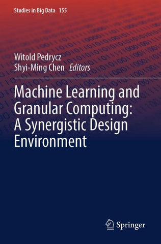 Machine Learning and Granular Computing: A Synergistic Design Environment