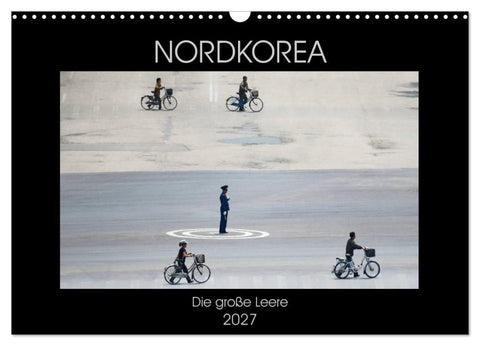 Nordkorea - Die große Leere (Wandkalender 2027 DIN A3 quer), CALVENDO Monatskalender