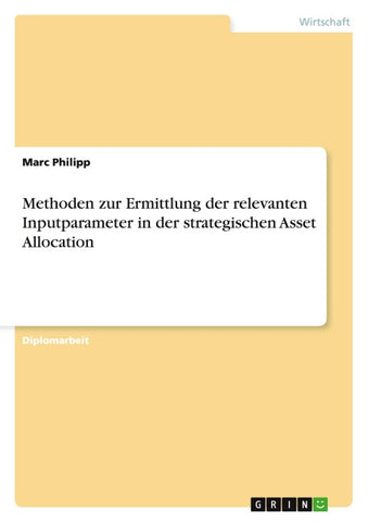 Methoden zur Ermittlung der relevanten Inputparameter in der strategischen Asset Allocation