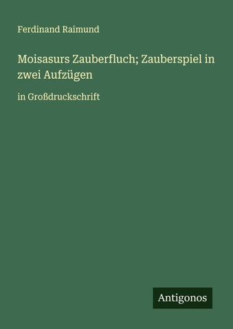 Moisasurs Zauberfluch; Zauberspiel in zwei Aufzügen