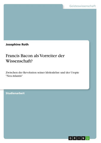 Francis Bacon als Vorreiter der Wissenschaft?