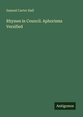 Rhymes in Council. Aphorisms Versified