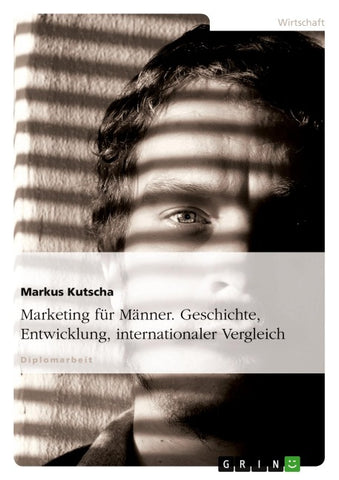 Marketing für Männer. Geschichte, Entwicklung, internationaler Vergleich