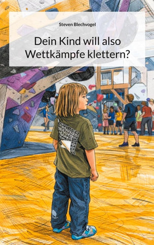 Dein Kind will also Wettkämpfe klettern?