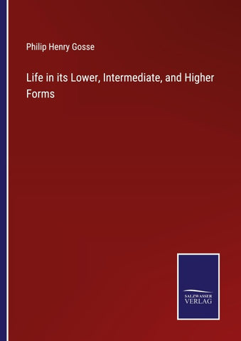 Life in its Lower, Intermediate, and Higher Forms