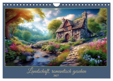 Landschaft romantisch gesehen (Wandkalender 2027 DIN A4 quer), CALVENDO Monatskalender