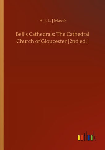 Bell's Cathedrals: The Cathedral Church of Gloucester [2nd ed.]