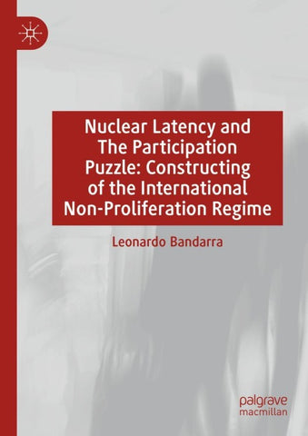 Nuclear Latency and The Participation Puzzle: Constructing of the International Non-Proliferation Regime