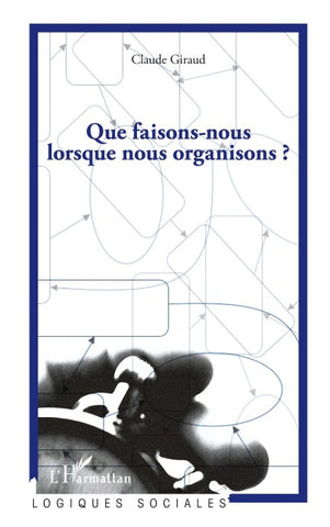 Que faisons-nous lorsque nous organisons ?