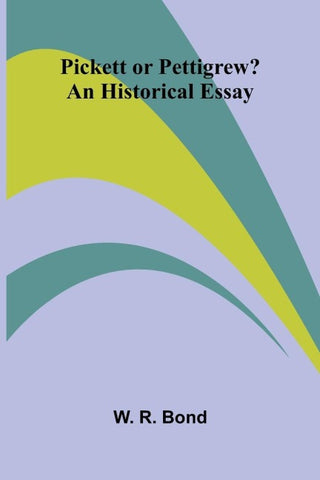 Pickett or Pettigrew? An Historical Essay