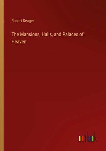 The Mansions, Halls, and Palaces of Heaven