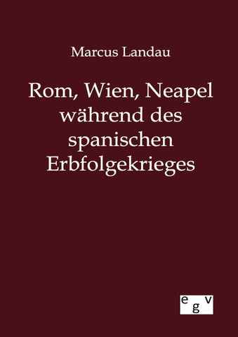 Rom, Wien, Neapel während des spanischen Erbfolgekrieges