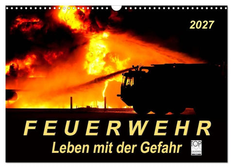 Feuerwehr - Leben mit der Gefahr (Wandkalender 2027 DIN A3 quer), CALVENDO Monatskalender