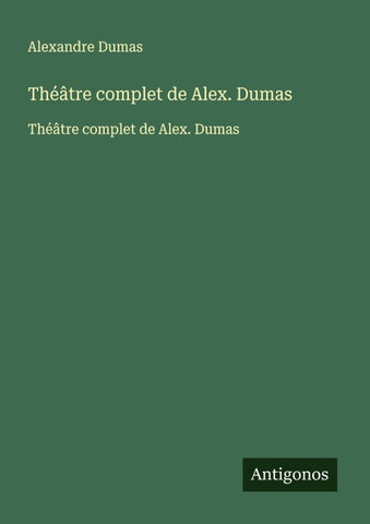 Théâtre complet de Alex. Dumas