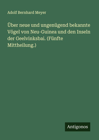 Über neue und ungenügend bekannte Vögel von Neu-Guinea und den Inseln der Geelvinksbai. (Fünfte Mittheilung.)