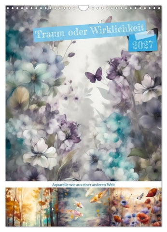 Traum oder Wirklichkeit (Wandkalender 2027 DIN A3 hoch), CALVENDO Monatskalender