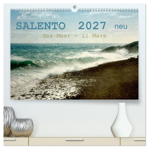 SALENTO das Meer - il Mare neu (hochwertiger Premium Wandkalender 2027 DIN A2 quer), Kunstdruck in Hochglanz