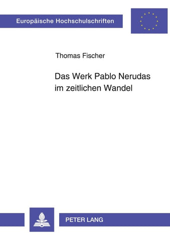 Das Werk Pablo Nerudas im zeitlichen Wandel