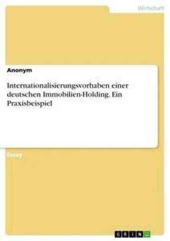 Internationalisierungsvorhaben einer deutschen Immobilien-Holding. Ein Praxisbeispiel