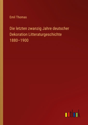 Die letzten zwanzig Jahre deutscher Dekoration Litteraturgeschichte 1880-1900