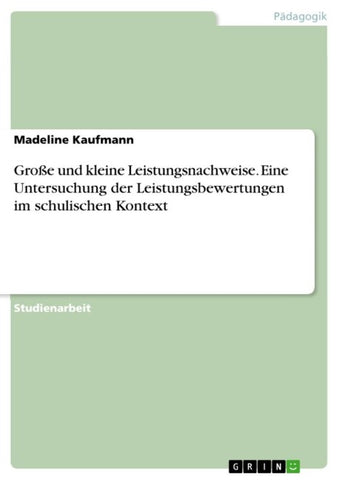Große und kleine Leistungsnachweise. Eine Untersuchung der Leistungsbewertungen im schulischen Kontext