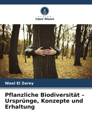 Pflanzliche Biodiversität - Ursprünge, Konzepte und Erhaltung