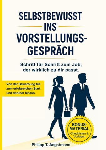 Selbstbewusst ins Vorstellungsgespräch - Schritt für Schritt zum Job, der wirklich zu dir passt.