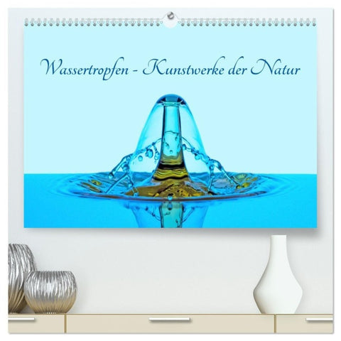 Wassertropfen - Kunstwerke der Natur (hochwertiger Premium Wandkalender 2027 DIN A2 quer), Kunstdruck in Hochglanz