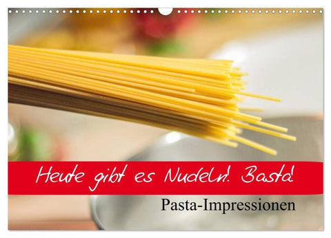 Heute gibt es Nudeln! Basta! Pasta-Impressionen (Wandkalender 2027 DIN A3 quer), CALVENDO Monatskalender