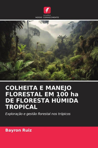 COLHEITA E MANEJO FLORESTAL EM 100 ha DE FLORESTA HÚMIDA TROPICAL
