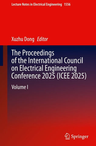 The Proceedings of the International Council on Electrical Engineering Conference 2025(ICEE 2025)