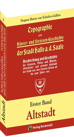 Topographie oder Häuser- und Straßengeschichte der Stadt HALLE a. Saale. Erster Band