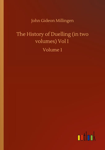 The History of Duelling (in two volumes) Vol I