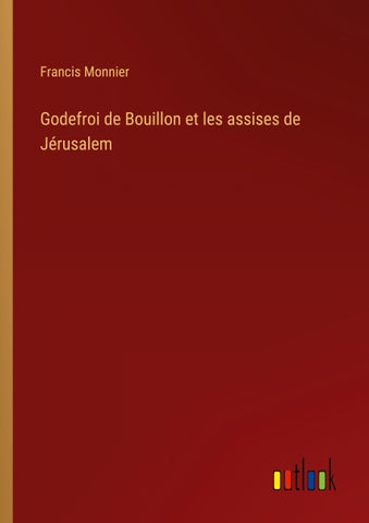Godefroi de Bouillon et les assises de Jérusalem