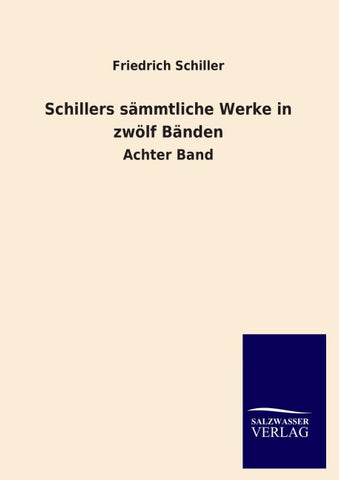 Schillers sämmtliche Werke in zwölf Bänden