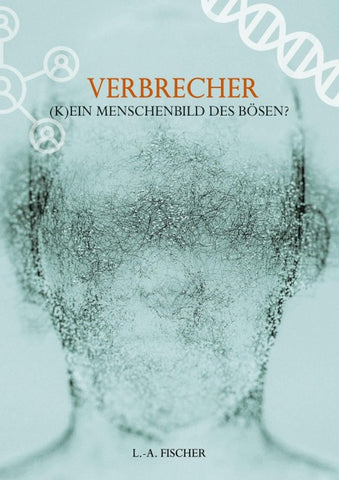 Verbrecher. (K)Ein Menschenbild des Bösen?