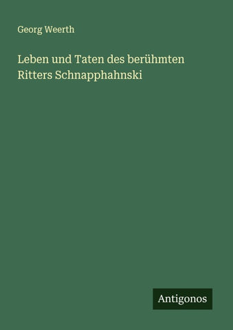 Leben und Taten des berühmten Ritters Schnapphahnski