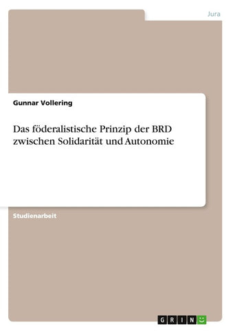 Das föderalistische Prinzip der BRD zwischen Solidarität und Autonomie