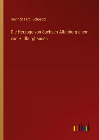 Die Herzoge von Sachsen-Altenburg ehem. von Hildburghausen