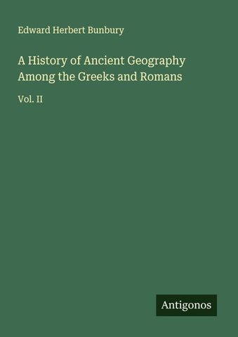 A History of Ancient Geography Among the Greeks and Romans
