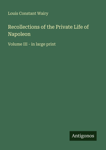 Recollections of the Private Life of Napoleon