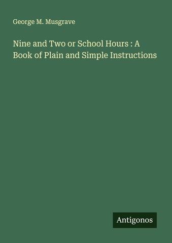 Nine and Two or School Hours : A Book of Plain and Simple Instructions