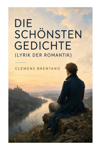 Die schönsten Gedichte (Lyrik der Romantik)