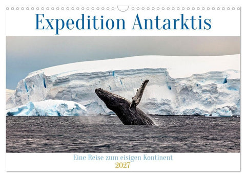 Expedition Antarktis (Wandkalender 2027 DIN A3 quer), CALVENDO Monatskalender