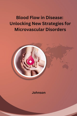 Blood Flow in Disease: Unlocking New Strategies for Microvascular Disorders
