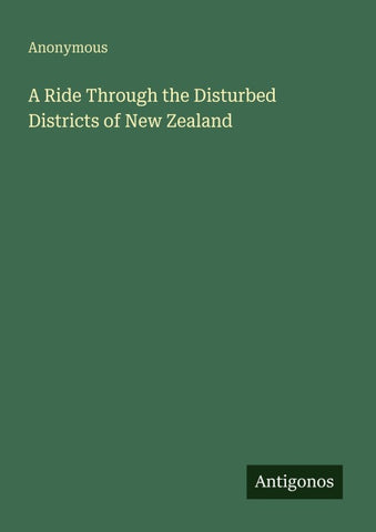 A Ride Through the Disturbed Districts of New Zealand