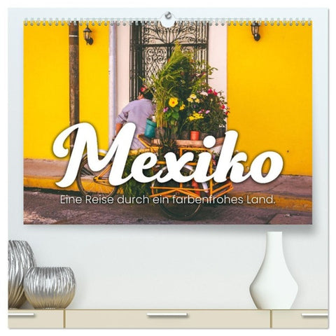 Mexiko - Eine Reise durch ein farbenfrohes Land. (hochwertiger Premium Wandkalender 2027 DIN A2 quer), Kunstdruck in Hochglanz
