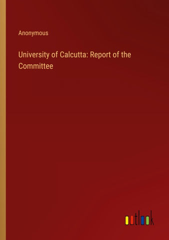 University of Calcutta: Report of the Committee